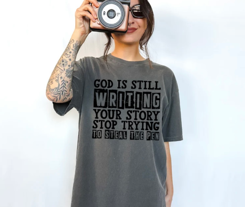 GOD IS STILL WRITING YOUR STORY STOP TRYING TO STEAL THE PEN