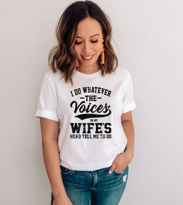 I DO WHATEVER THE VOICES IN MY WIFES HEAD TELL ME TO DO