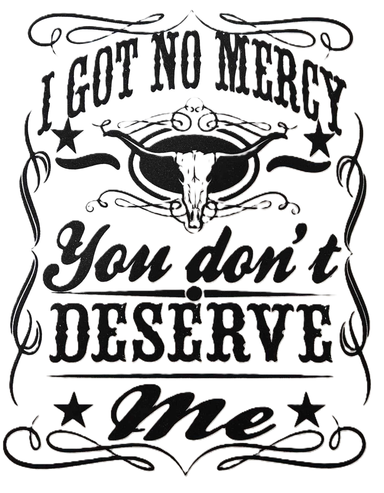 I GOT NO MERCY YOU DON'T DESERVE ME