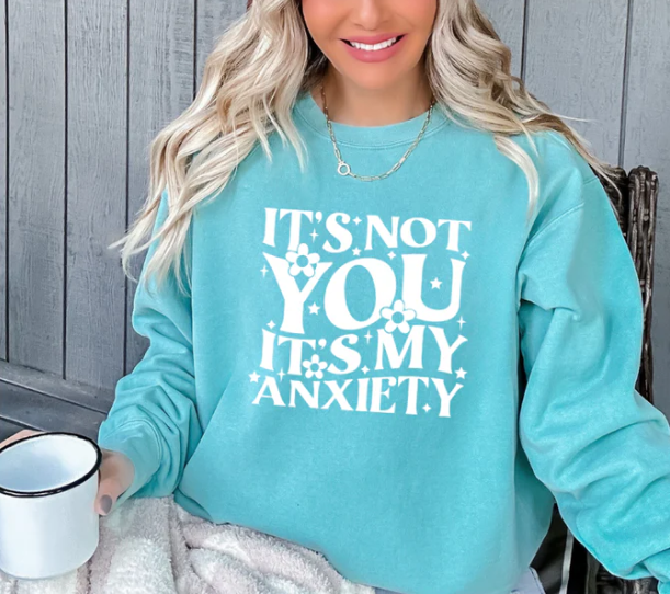IT'S NOT YOU IT'S MY ANXIETY