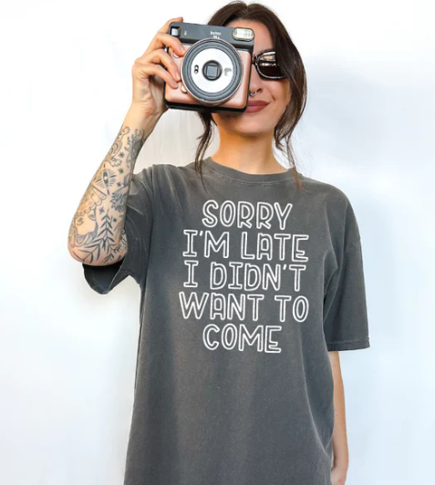 SORRY I'M LATE I DIDN'T WANT TO COME