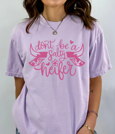 DON'T BE A SALTY HEIFER