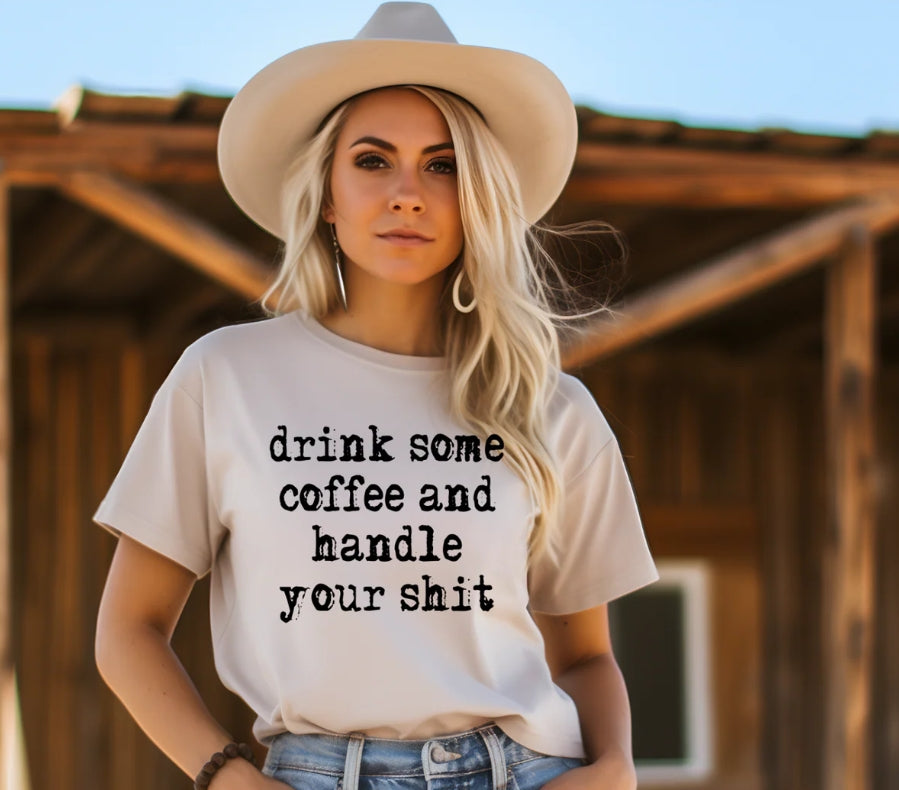 DRINK SOME COFFEE AND HANDLE YOUR SHIT