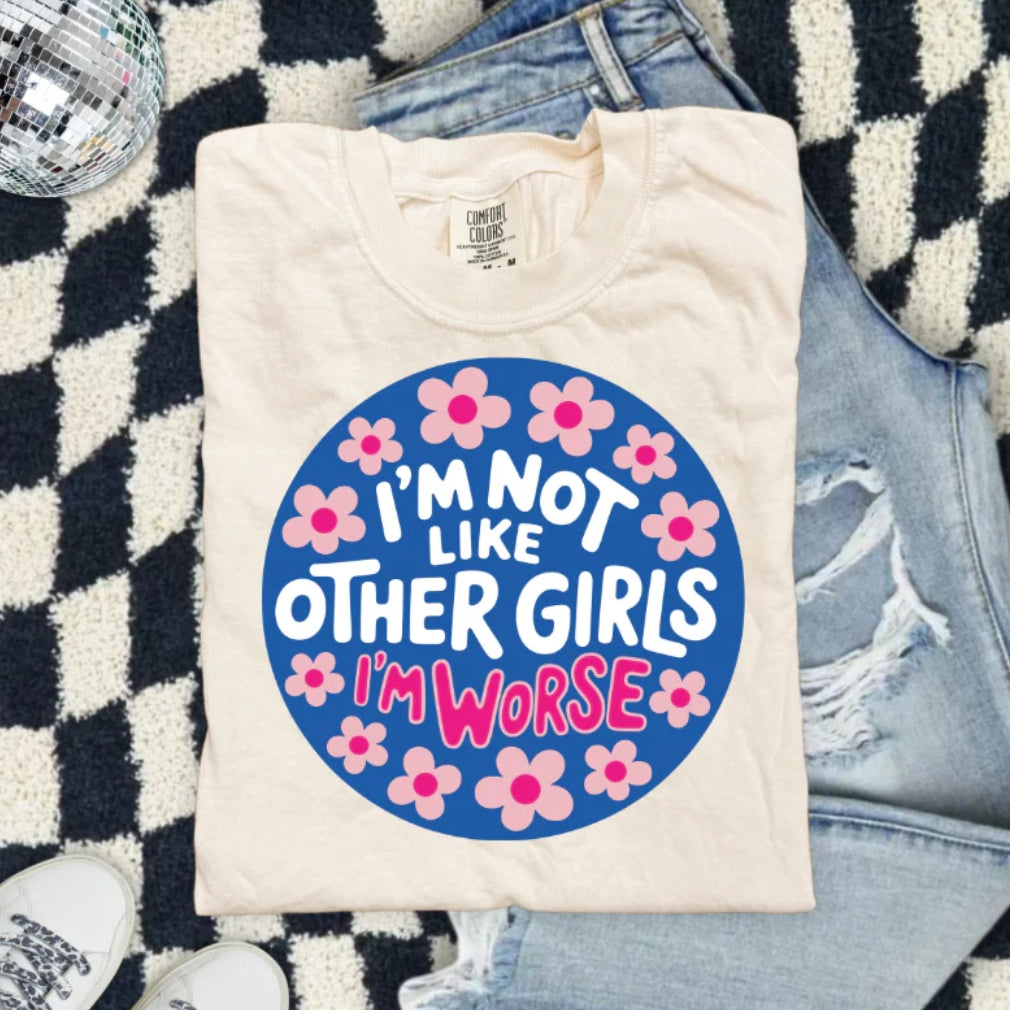 I'M NOT LIKE OTHER GIRLS I'M WORSE