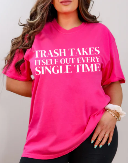 TRASH TAKES ITSELF OUT EVERY SINGLE TIME