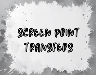 SCREEN PRINT TRANSFERS