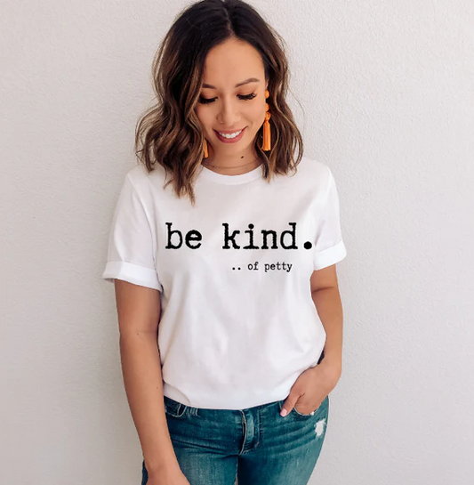 BE KIND......OF PETTY