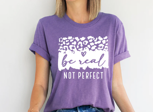 BE REAL NOT PERFECT