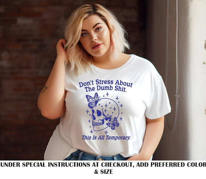 DON'T STRESS ABOUT THE DUMB SHIT