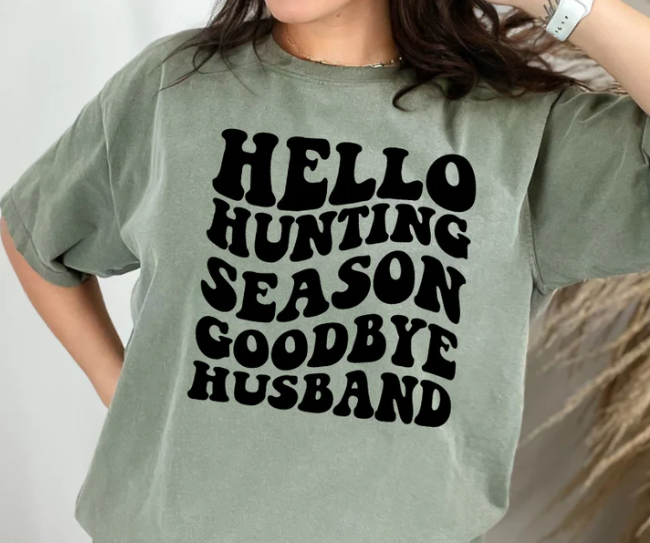 HELLO HUNTING SEASON GOODBYE HUSBAND