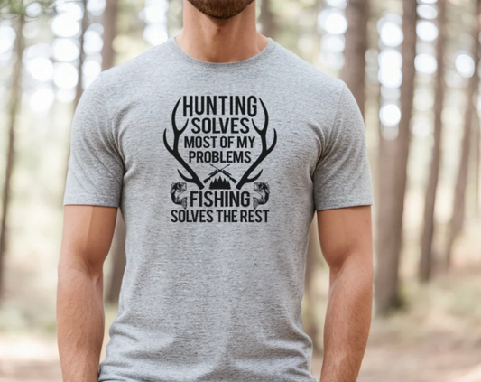 HUNTING SOLVES MOST OF MY PROBLEMS, FISHING SOLVES THE REST