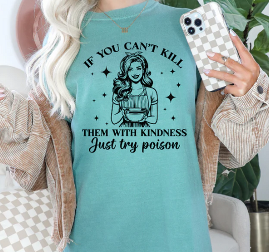 IF YOU CAN'T KILL THEM WITH KINDNESS