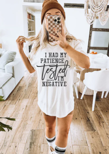 I HAD MY PATIENCE TESTED...I'M NEGATIVE