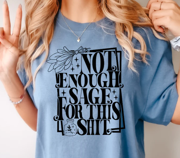 NOT ENOUGH SAGE FOR THIS SHIT