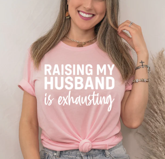 RAISING MY HUSBAND IS EXHAUSTING