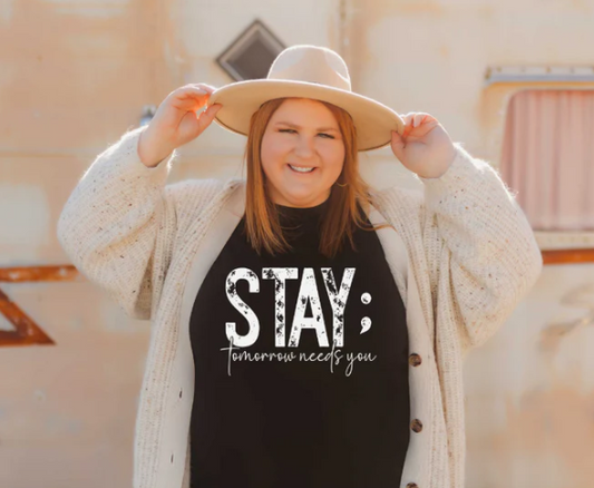 STAY; TOMORROW NEEDS YOU