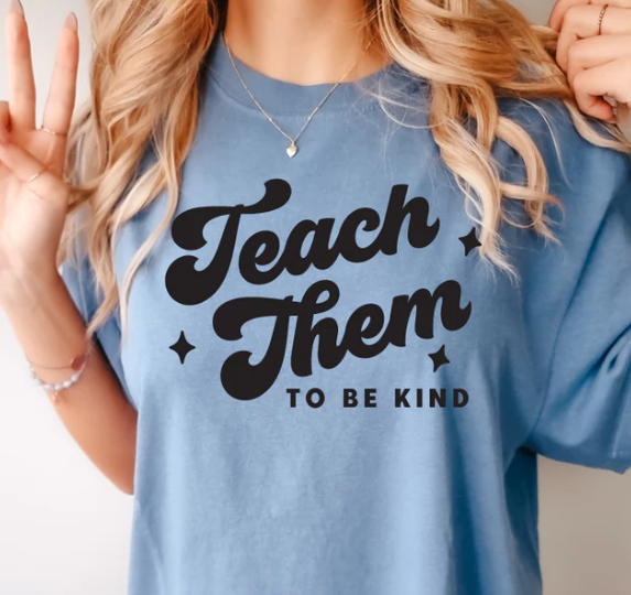 TEACH THEM TO BE KIND