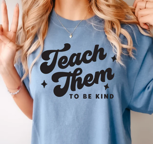 TEACH THEM TO BE KIND