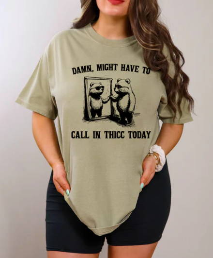 DAMN, MIGHT HAVE TO CALL IN THICC TODAY