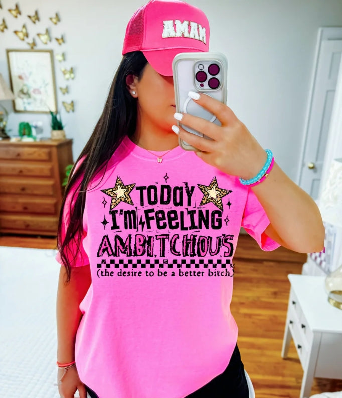 TODAY I'M FEELING AMBITCHOUS