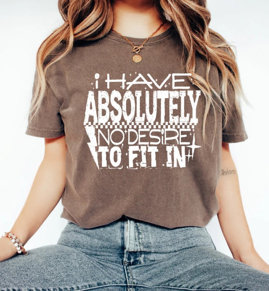 I HAVE ABSOLUTELY NO DESIRE TO FIT IN