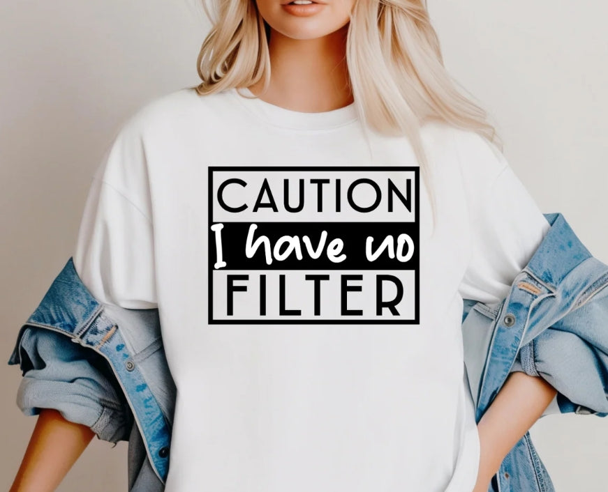 CAUTION I HAVE NO FILTER