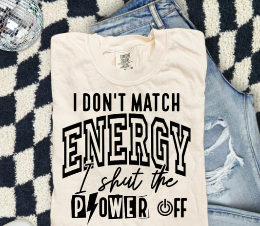 I DON'T MATCH ENERGY I SHUT THE POWER OFF