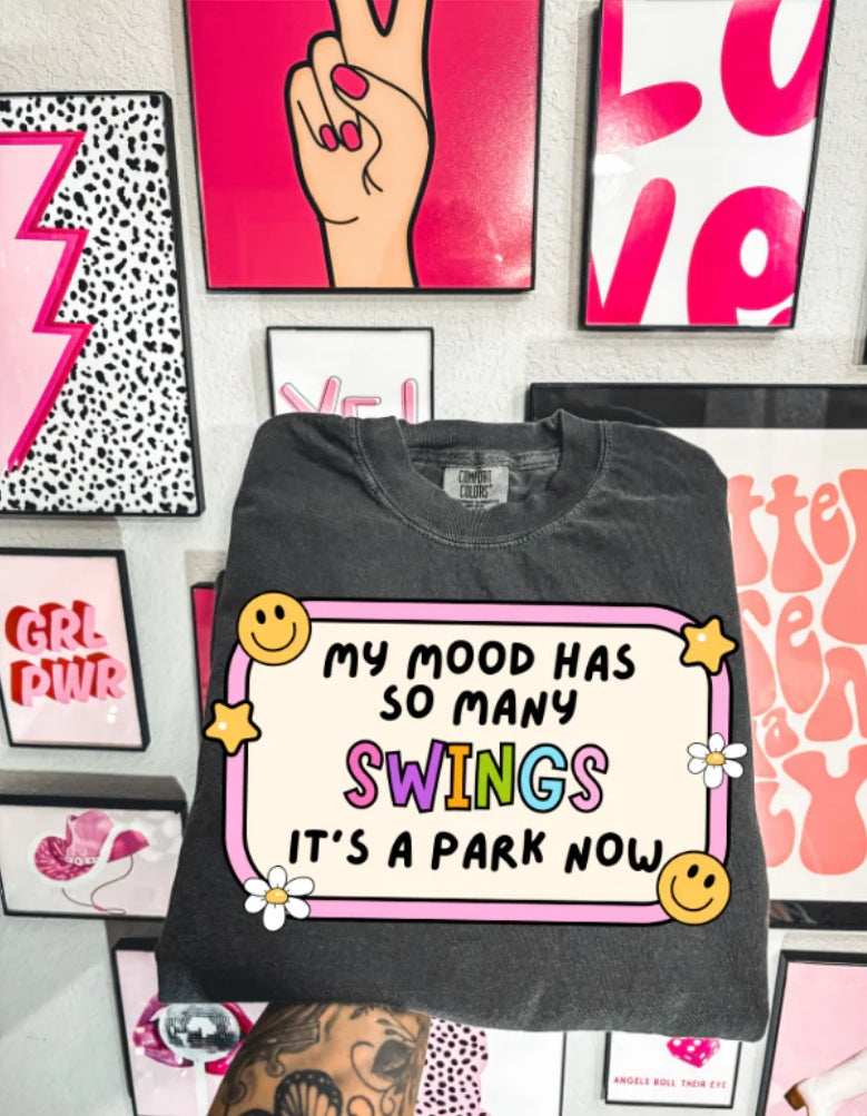 MY MOOD HAS SO MANY SWINGS IT'S A PARK NOW