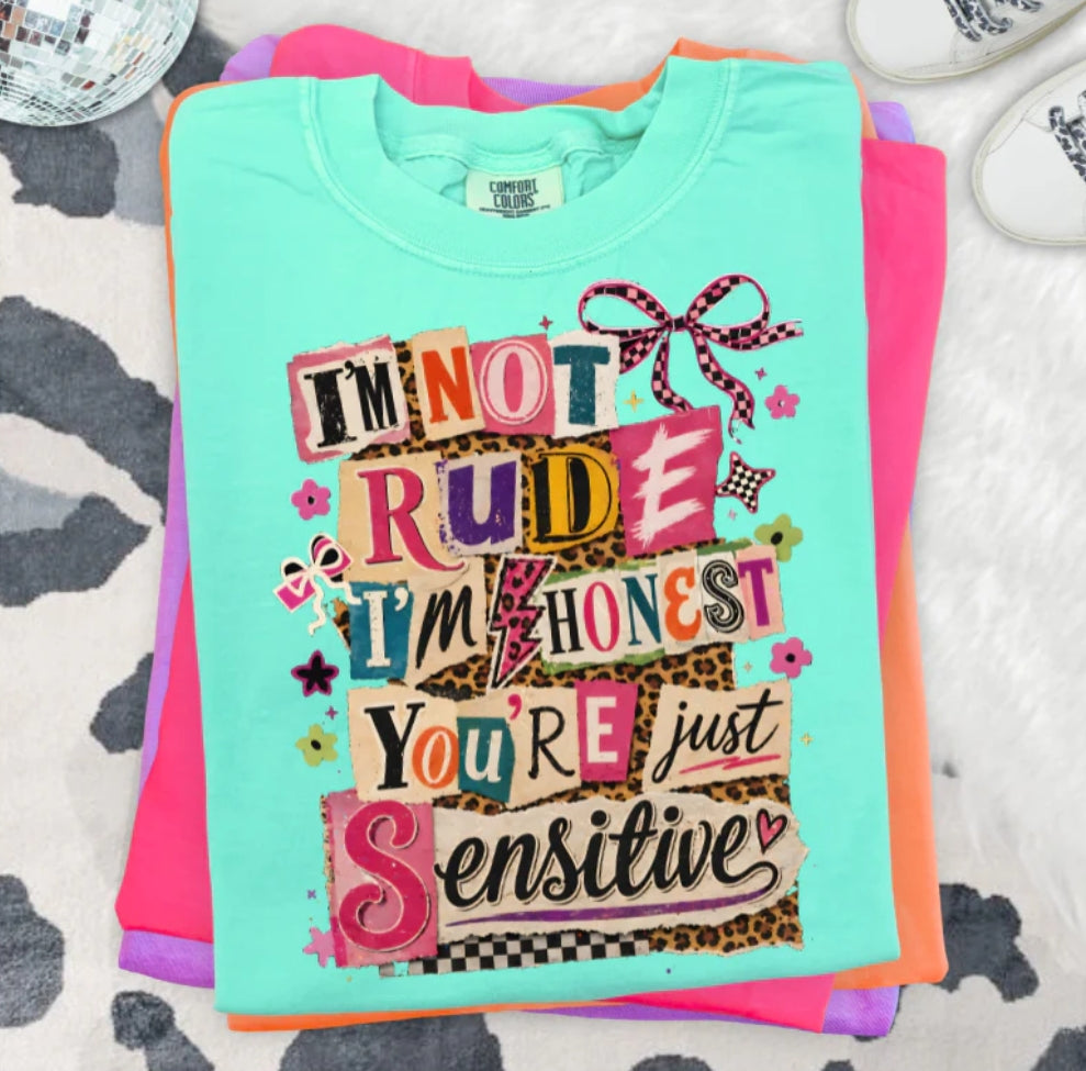I'M NOT RUDE I'M HONEST YOU'RE JUST SENSITIVE
