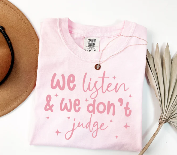 WE LISTEN AND WE DON'T JUDGE